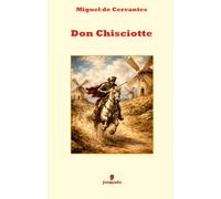 Don Chisciotte: Il capolavoro di Cervantes con apparato interpretativo, annotazioni e cronologia
