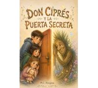 Don Ciprés y la Puerta Secreta: Un cuento infantil para leer en familia sobre la valentía y la unión entre hermanos