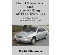 Don Clinedinst and the Killing of Hae Min Lee: A Clear Look at a Muddled Case (Second Look)