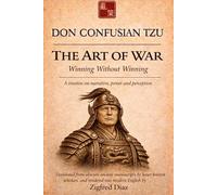Don Confusian Tzu: The Art of War: Winning without Winning - A treatise on narrative, power and perception