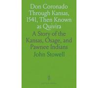 Don Coronado Through Kansas, 1541, Then Known as Quivira: A Story of the Kansas, Osage, and Pawnee Indians