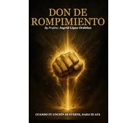 Don de Rompimiento: Cuando tu unción es fuerte, nada te ata.