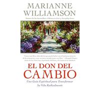 Don del Cambio, El: Una Guia Espiritual para Transformar Su Vida Radicalmente: 5 (Marianne Williamson)