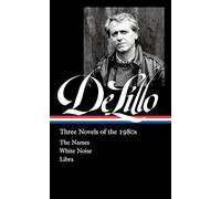 Don Delillo: Three Novels of the 1980s: The Names / White Noise / Libra (Library of America, 365)