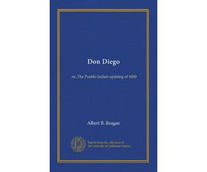 Don Diego: or, The Pueblo Indian uprising of 1680