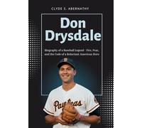 Don Drysdale: Biography of a Baseball Legend - Fire, Fear, and the Code of a Reluctant American Hero