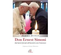 Don Ernest Simoni. Dai lavori forzati all'incontro con Francesco (Uomini e donne)