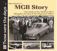 Don Hayter’s MGB Story: - The birth of the MGB in MG’s Abingdon Design & Development Office (Those were the days)