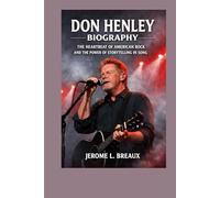 Don Henley Biography: The Heartbeat of American Rock and the Power of Storytelling in Song