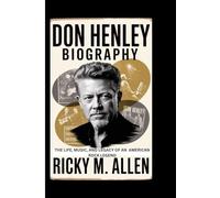 Don Henley Biography: The Life, Music, and Legacy of an American Rock Legend