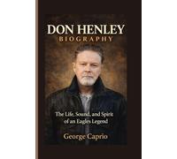 DON HENLEY BIOGRAPHY: The Life, Sound, and Spirit of an Eagles Legend - His Enduring Impact on American Rock Music