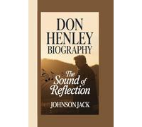 DON HENLEY BIOGRAPHY: The sound of reflection