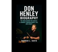 Don Henley Biography: The Voice Behind the Eagles - A Journey Through Music, Life, and Legacy