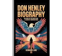 DON HENLEY BIOGRAPHY: The Voice of the Eagles And A Legend of American Rock