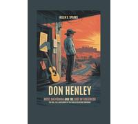 DON HENLEY: HOTEL CALIFORNIA AND THE COST OF GREATNESS: The Rise, Fall and Rebirth of the Eagles Reluctant Frontman