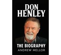 Don Henley: The Biography