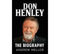 Don Henley: The Biography