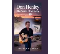 DON HENLEY: The Sound of Memory: Exploring the life behind songs that still echo through time