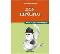 Don Hipólito. Vida de Hipólito Yrigoyen.