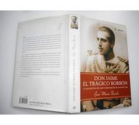 Don Jaime, el trágico Borbón : la maldición del hijo sordomudo de Alfonso XIII