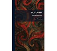 Don Juan: A Play in Three Acts