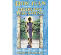 Don Juan and the Power of Medicine Dreaming: A Nagual Woman's Journey of Healing