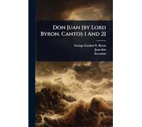 Don Juan [by Lord Byron. Cantos 1 And 2]