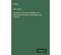 Don Juan: Comédie en cinq actes, de Molière, mit deutschem Commentar, Einleitungen und Excursen