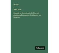 Don Juan: Comédie en cinq actes, de Molière, mit deutschem Commentar, Einleitungen und Excursen