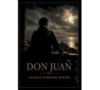 Don Juan: Les aventures satiriques et les réflexions poétiques de Don Juan par Lord Byron, une oeuvre majeure du romantisme anglais