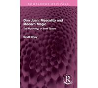 Don Juan, Mescalito and Modern Magic: The Mythology of Inner Space (Routledge Revivals)