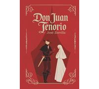 Don Juan Tenorio: Don Juan Tenorio de José Zorrilla | Texto íntegro | Edición cuidada para estudiantes (Colección Clásicos Esenciales)