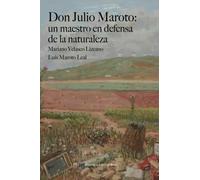 Don Julio Maroto: Un maestro en defensa de la naturaleza (SIN COLECCION)