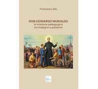 Don Leonardo Murialdo. La missione pedagogica tra impegno e passione. Ediz. illustrata