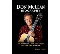 Don McLean Biography: The Journey of a Folk Rock Singer and Timeless Songwriter