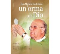 Don Michele Castellana: un'orma di Dio