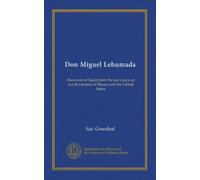 Don Miguel Lehumada: discoverer of liquid from the sun's rays; an occult romance of Mexico and the United States