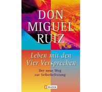 Don Miguel Ruiz Leben mit den Vier Versprechen: Der neue Weg zur S (Tapa blanda)