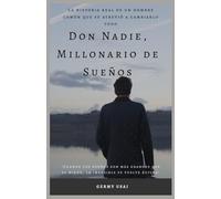 DON NADIE ,MILLONARIO DE SUEÑOS: “Superación personal, motivación y reinvención a los 50 para emprendedores y soñadores”