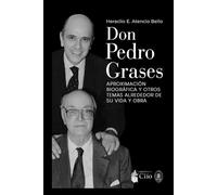 Don Pedro Grases: Aproximación biográfica y otros temas alrededor de su vida y obra