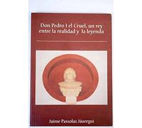 DON PEDRO I EL CRUEL, UN REY ENTRE LA REALIDAD Y LA LEYENDA