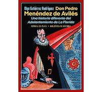 Don Pedro Menéndez de Avilés. Una historia diferente del Adelantamiento de La Florida: 35 (Biblioteca de Historia)