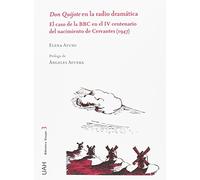 Don Quijote en la radio dramática. El caso de la BBC en el IV centenario del nacimiento de Cervantes (1947) (INSTITUTO MIGUEL DE CERVANTES)