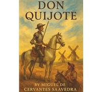 Don Quijote: The Mad Knight, His Loyal Squire, and the Most Famous Quest Ever Imagined