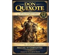 Don Quixote: Advanced English Edition (C2): Build C2 Vocabulary, Refine Grammar, and Develop Literary-Level Comprehension