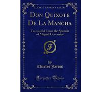 Don Quixote de la Mancha (Classic Reprint): Translated from the Spanish of Miguel Cervantes (Classic Reprint)