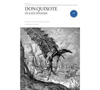 Don Quixote in Easy Spanish: The Complete Novel in 58 Short Episodes for Learners, A2 to B1, with English Word Notes on Every Page