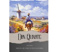 Don Quixote: The Quixotic Quest. A Man of La Mancha's Delusions Unleashed. The Original Classic (annotated)
