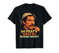 Don Ramon ¿Así Que eso es lo Que Hacemos Ahora? Camiseta
