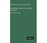 Don Rodrigo Calderon; ó, La caida de un ministro: drama en cinco actos